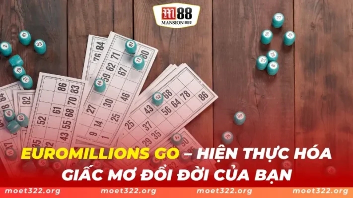 EUROMILLIONS GO M88 – Hiện Thực Hóa Giấc Mơ Đổi Đời Của Bạn 1 EUROMILLIONS GO